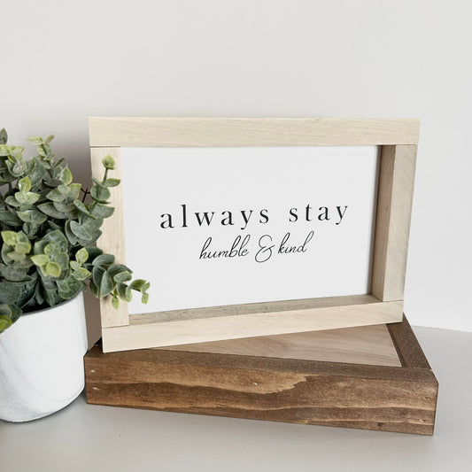 Always Stay Humble & Kind Shelf Sitter Sign