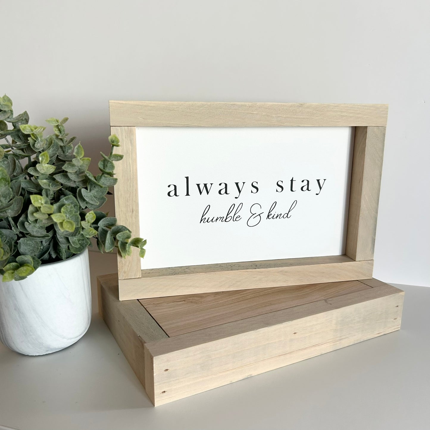 Always Stay Humble & Kind Shelf Sitter Sign