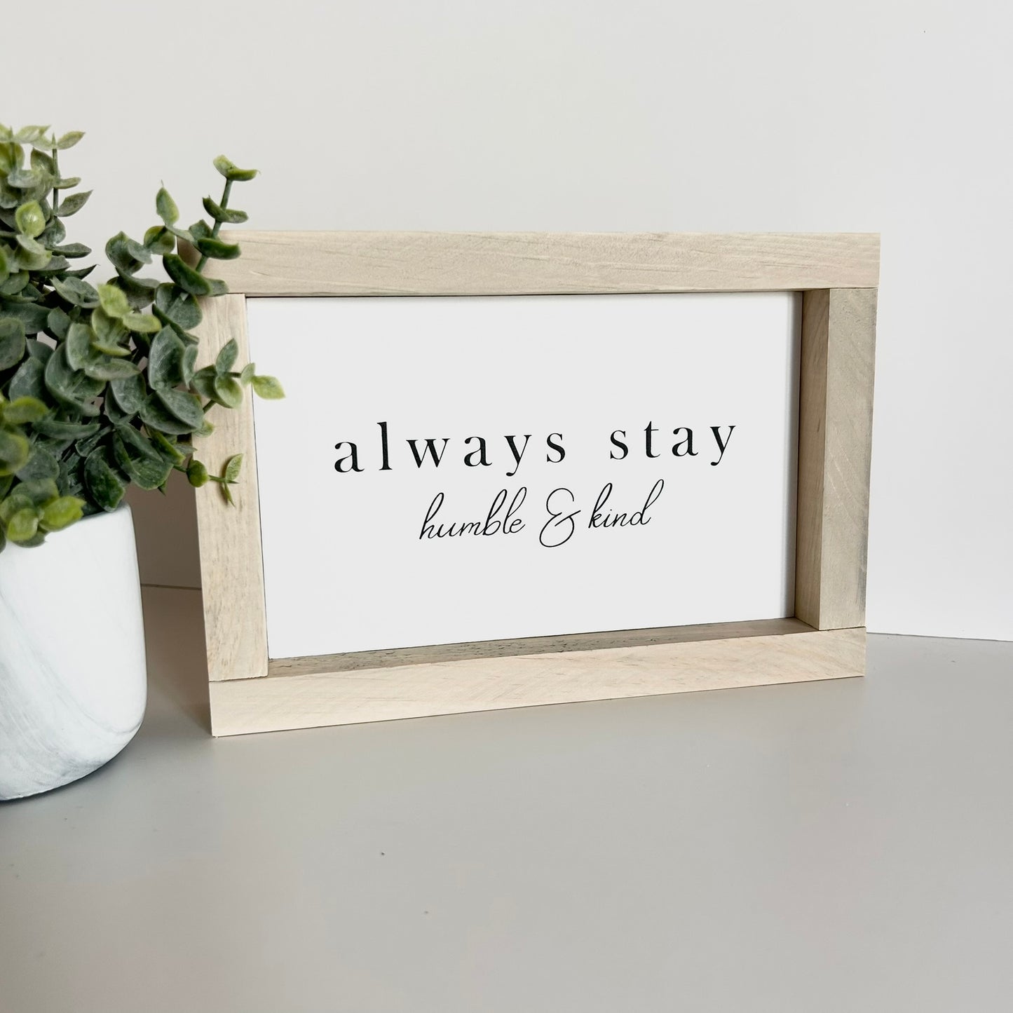 Always Stay Humble & Kind Shelf Sitter Sign