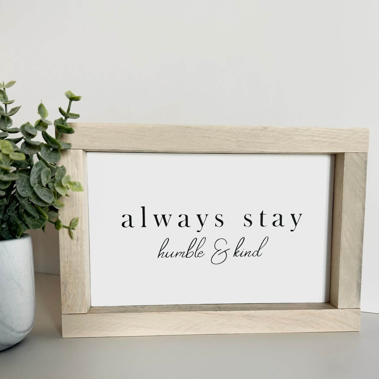 Always Stay Humble & Kind Shelf Sitter Sign