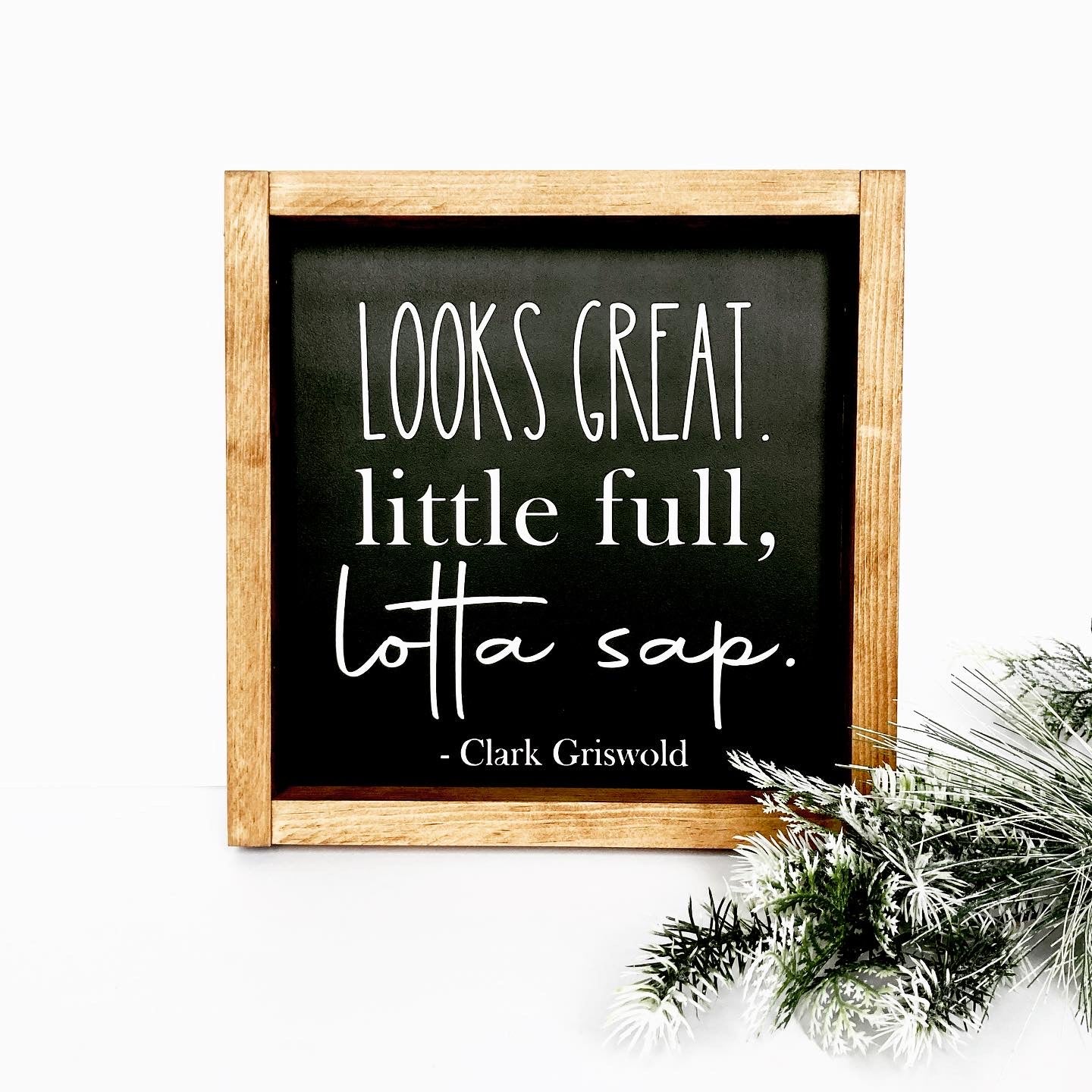 Looks Great, Little Full, Lotta Sap Clark Griswold Quote Sign