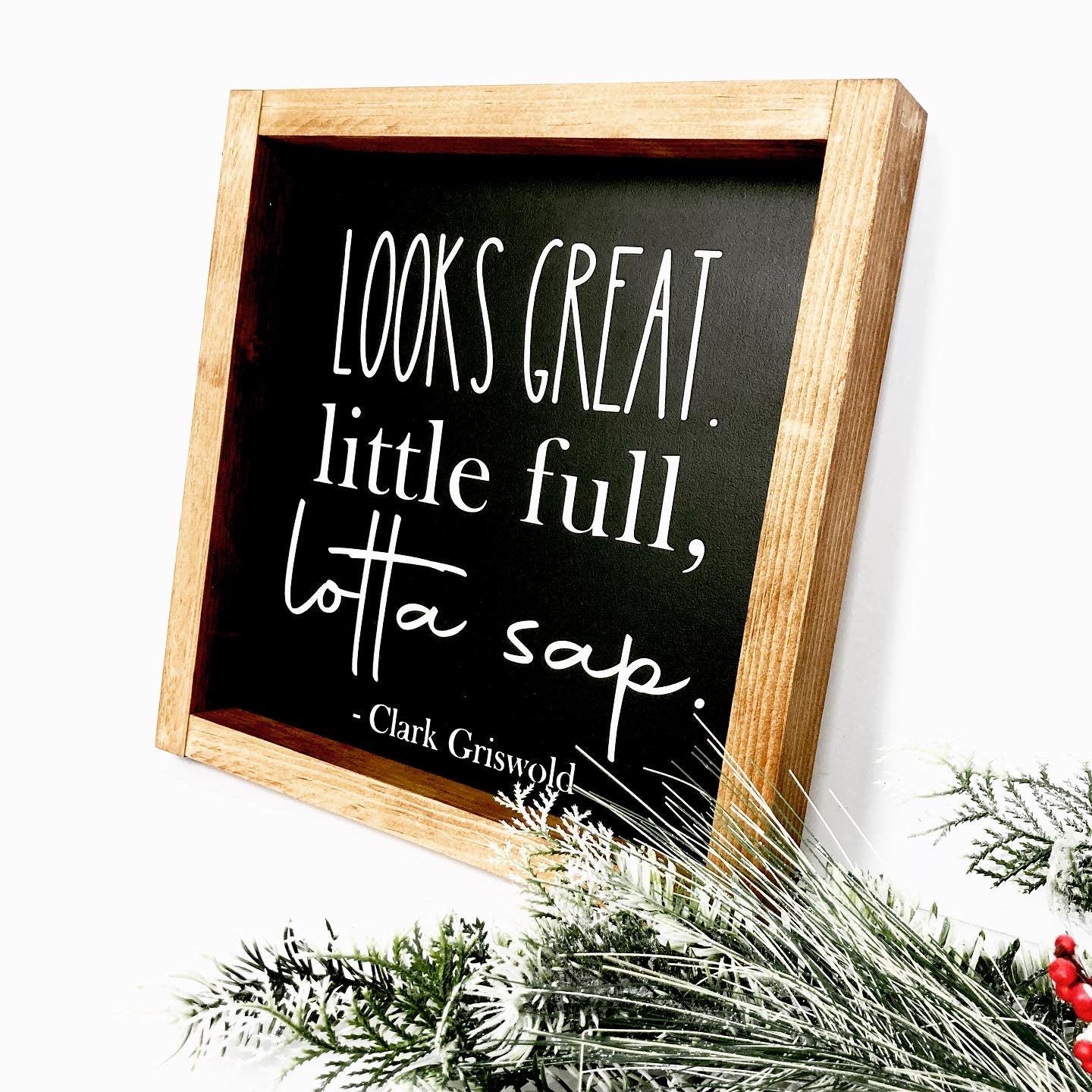 Looks Great, Little Full, Lotta Sap Clark Griswold Quote Sign