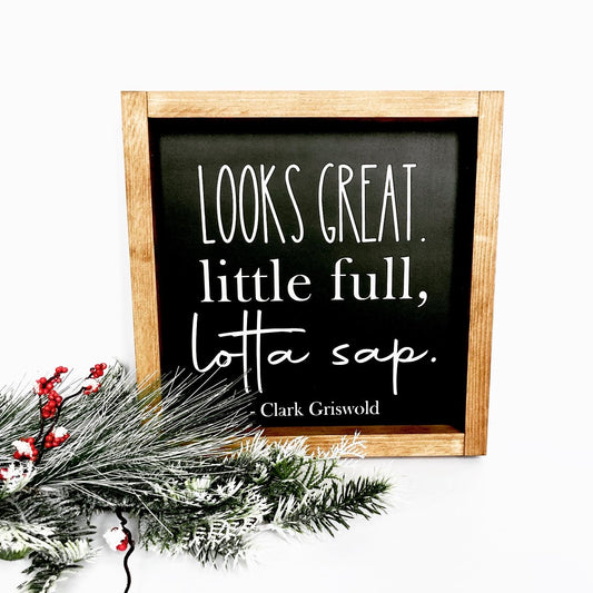 Looks Great, Little Full, Lotta Sap Clark Griswold Quote Sign
