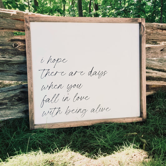 I Hope There Are Days When You Fall In Love With Being Alive Wood Sign