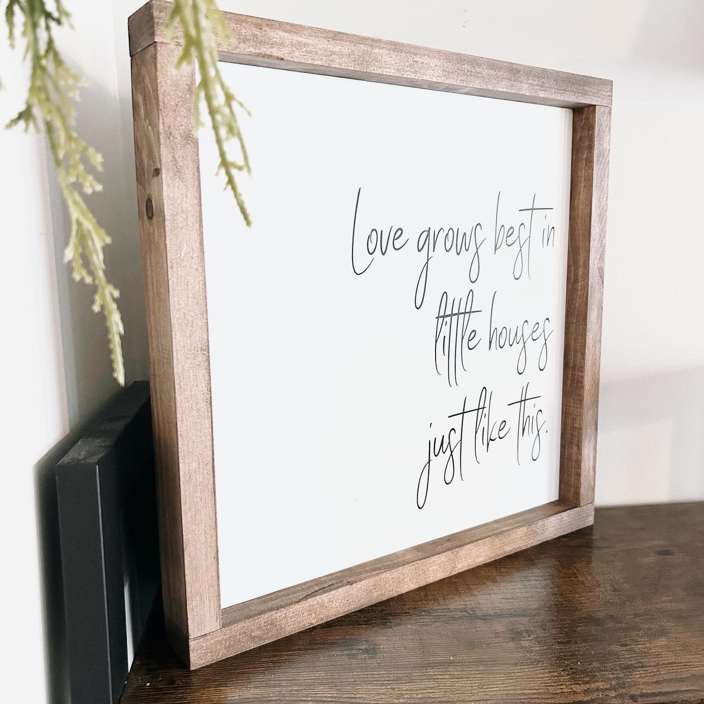 Love Grows Best In Little Houses Just Like This Wood Sign