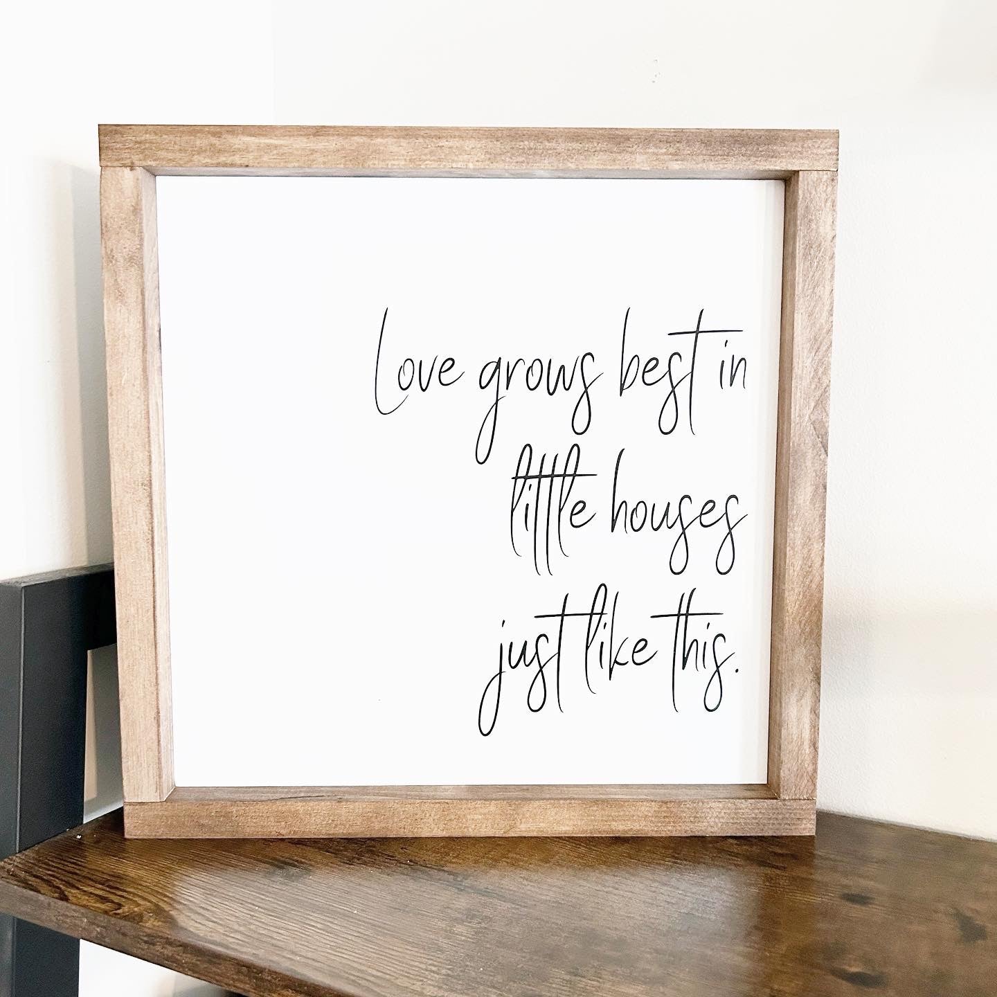 Love Grows Best In Little Houses Just Like This Wood Sign