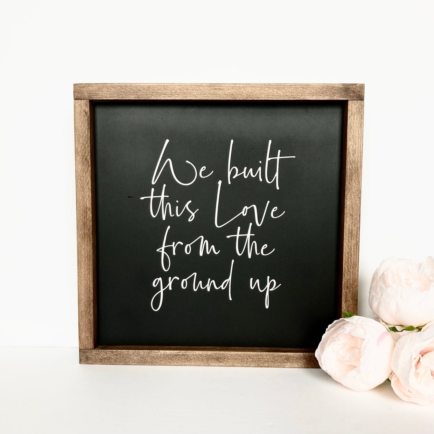 We Built This Love From The Ground Up Sign